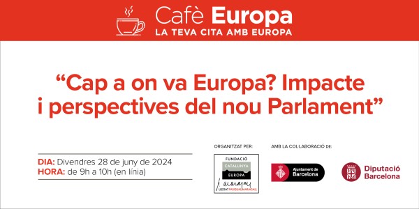 Cafè Europa | Cap a on va Europa? Impacte i perspectives del nou Parlament